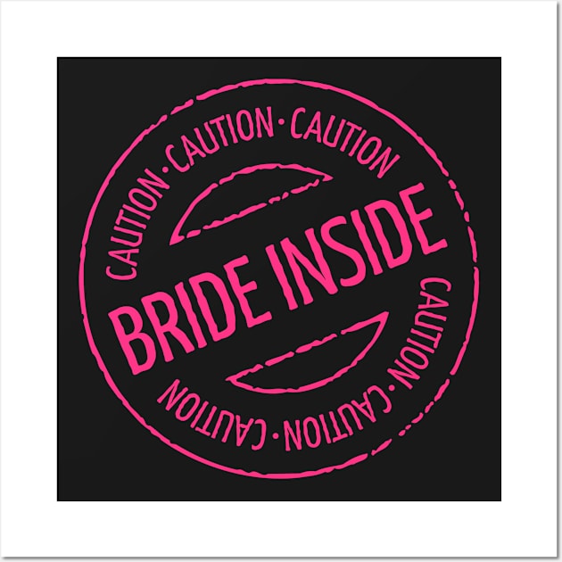 Bride Inside Caution Stamp (Hen Party / Neonpink) Wall Art by MrFaulbaum